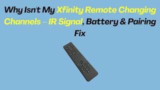 Why Isn't My Xfinity Remote Changing Channels – IR Signal, Battery & Pairing Fix