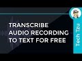 Transcribe Audio Recording to Text FOR FREE!