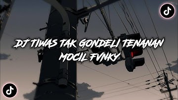 DJ TIWAS TAK GONDELI TENANAN || DJ KISINAN MOCIL FVNKY VIRAL TIKTOK 2023!!