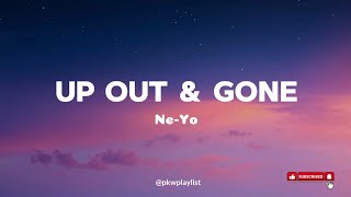 Ne-Yo - Up Out & Gone Lyrics