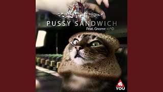 Pussy Sandwich (Gnome Remix)