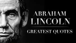 Abraham Lincoln Greatest Quotes Inspirational Life Quotes