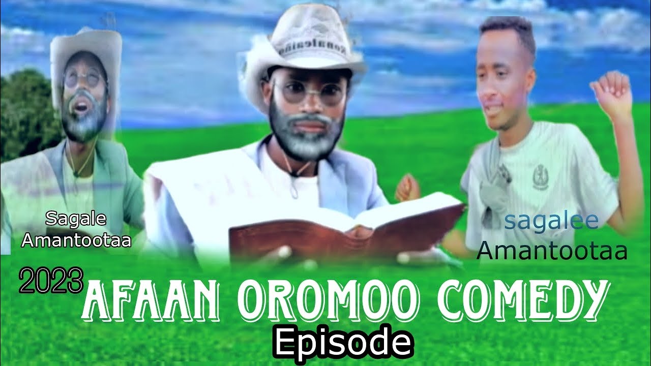 Afaan Oromoo Comedy Episode Sagalee Amantootaa 2023 Youtube
