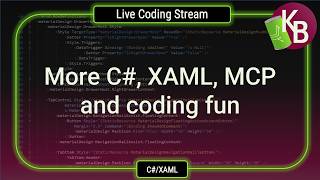 More C#, XAML, MCP and coding fun - Live Coding Stream