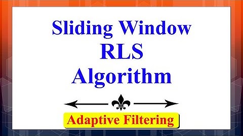 What is Sliding Window RLS Algorithm? | Adaptive Filtering | Advanced Digital Signal Processing