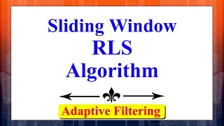 What is Sliding Window RLS Algorithm | Adaptive Filtering | Advanced Digital Signal Processing