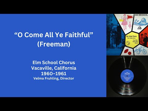 O Come All Ye Faithful (Freeman), Elm School Chorus, 1960–1961, Directed by Velma Fruhling