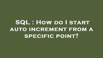 SQL : How do I start auto increment from a specific point?