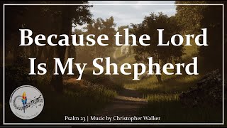 Because the Lord Is My Shepherd | Christ the King | Psalm 23 | C. Walker | Sunday 7pm Choir