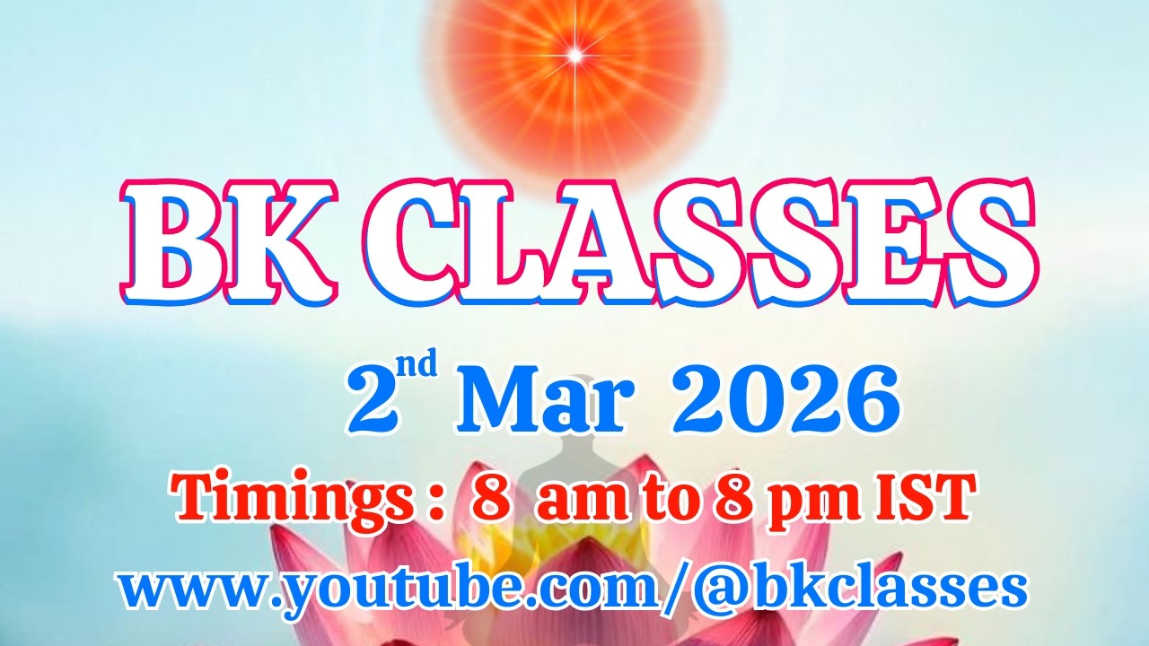 BK Classes -  2/3/2026 (Monday 8 am to 8 pm IST)