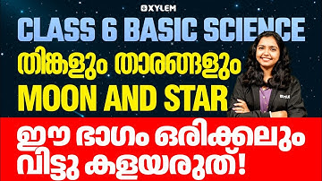 Class 6 Basic Science | Unit: Moon And Star - തിങ്കളും താരങ്ങളും | Xylem Class 6