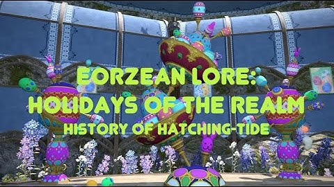 FFXIV: Eorzean Holiday Lore (History of Hatching-Tide)