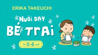 [Sách Nói] Nuôi Dạy Bé Trai - Từ 0 Đến 6 Tuổi - Chương 1 | Ekira Takeuchi #nuoidaycon