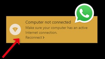 Whatsapp - Computer Not Connected - Make Sure Your Computer Has an Active Internet Connection - 2022