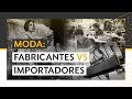 MODA: Fabricantes vs Importadores.