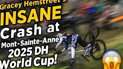 Gracey Hemstreet’s INSANE Crash at Mont-Sainte-Anne 2025 DH World Cup! 😱