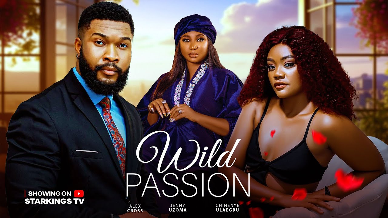 WILD PASSION  - CHINENYE ULAEGBU, ALEX CROSS - 2026 Latest Nigerian Movie