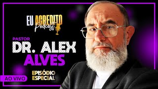 Pastor Alex Alves  Episdio Especial  Eu Acredito Podcast  Ao Vivo