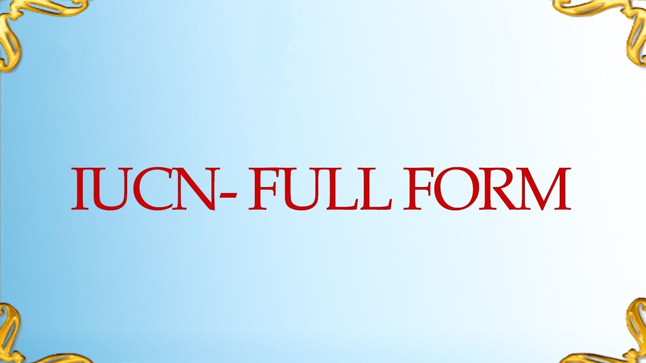 IUCN FULL FORM FULL FORM OF IUCN YouTube IUCN FULL FORM FULL FORM OF IUCN YouTube