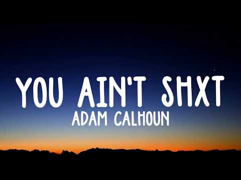 You Ain't Shxt" - Adam Calhoun ft. Colt Ford lyrics