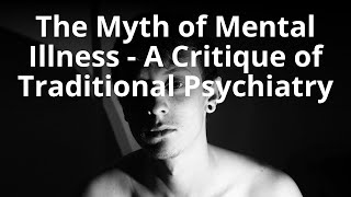The Myth of Mental Illness - A Critique of Traditional Psychiatry.