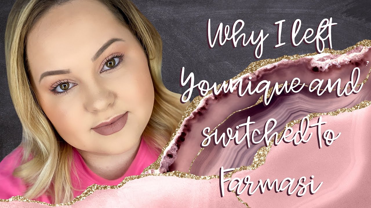 Why I left Younique after 2 years and switched to Farmasi