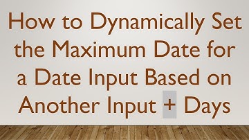 How to Dynamically Set the Maximum Date for a Date Input Based on Another Input + Days