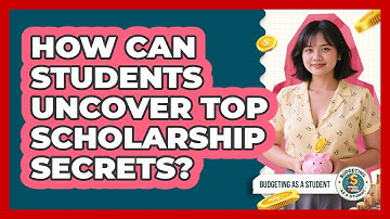 How Can Students Uncover Top Scholarship Secrets? - Budgeting as a Student