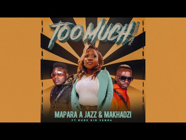 Mapara A JAZZ & Makhadzi - Too Much (Official Audio) feat. Rude Kid Venda class=