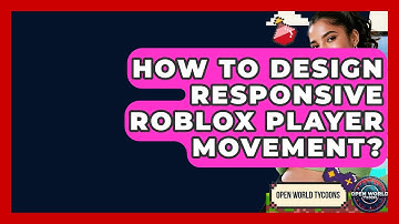 How To Design Responsive Roblox Player Movement? - Open World Tycoons