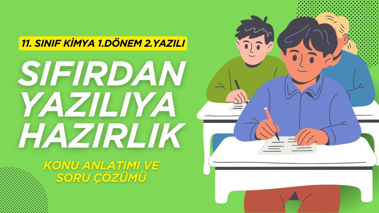 11. Sınıf Kimya 1. Dönem 2.Yazılı: SIFIRDAN YAZILIYA HAZIRLIK + PDF