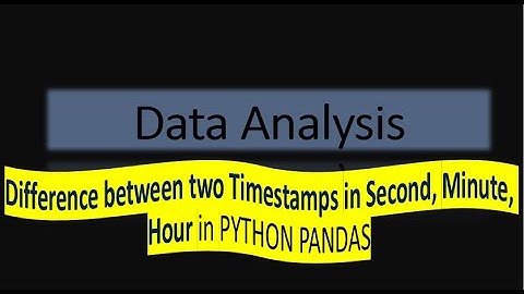 Difference in two timestamps in seconds, minutes and hours in PYTHON PANDAS | HINDI TUTORIAL