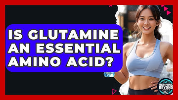 Is Glutamine An Essential Amino Acid? - Running Beyond Limits