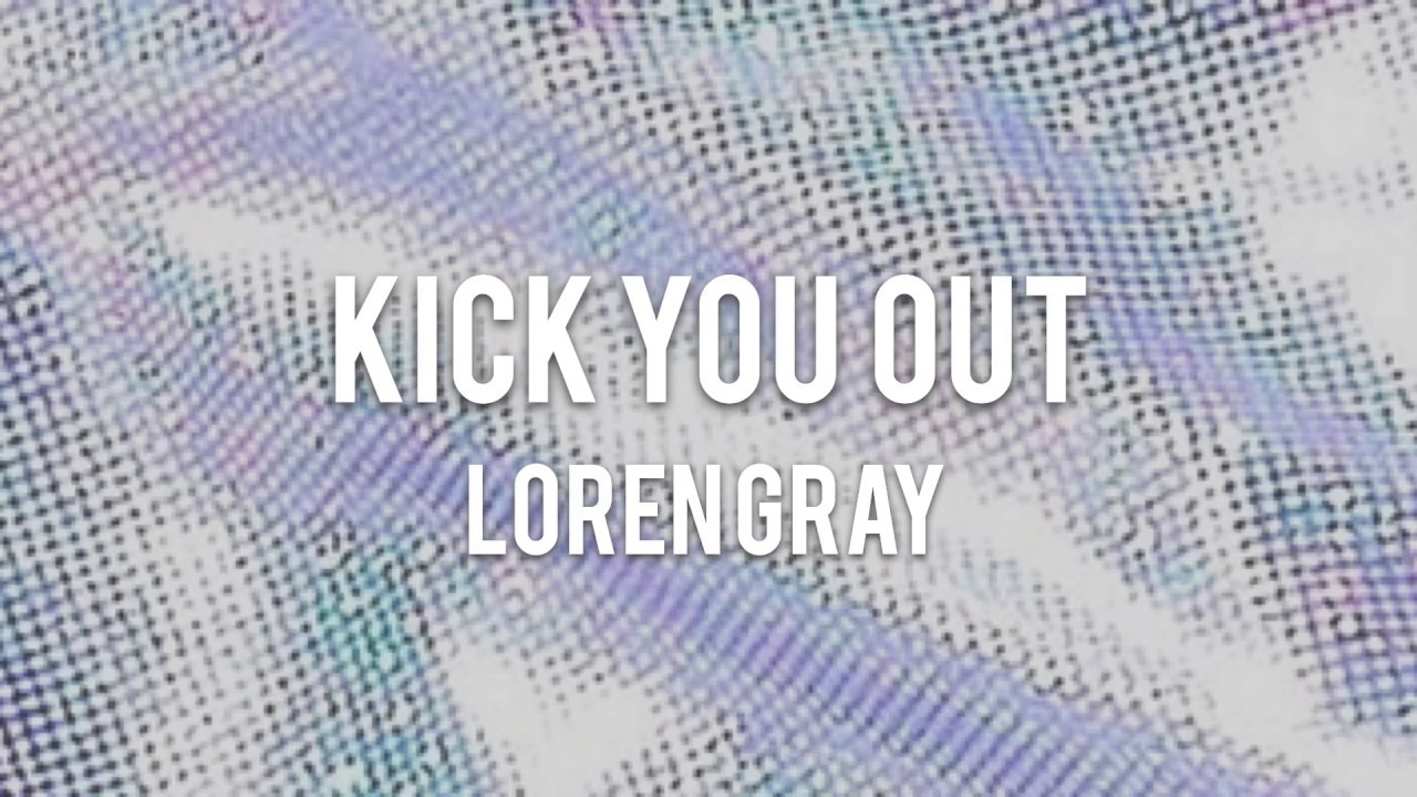 【Lyrics 和訳】Kick You Out Loren Gray YouTube