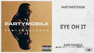 PARTYNEXTDOOR - EYE ON IT (PARTYMOBILE)