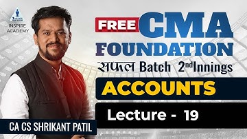 LEC19-Accounts | CMA Foundation Free Batch |Dec 22 attempt | CA CS Shrikant Patil | Inspire Academy