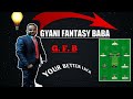 Gyani fantasy baba  g f b pridiction on match