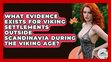 What Evidence Exists for Viking Settlements Outside Scandinavia During the Viking Age?