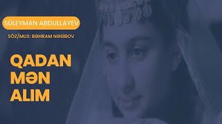 Süleyman Abdullayev - Qadan mən alım