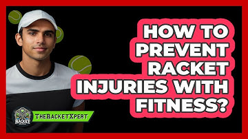 How To Prevent Racket Injuries With Fitness?