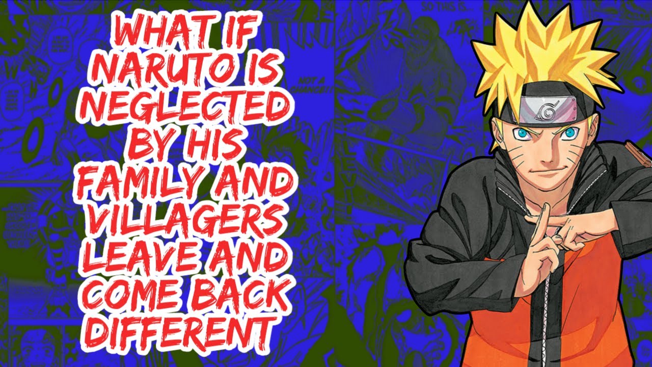 What if Naruto is Neglected By His Family And Villagers Leaves And Come Back Different | Part 1