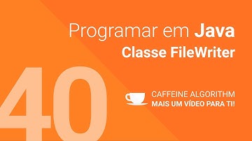 Programar em Java #40 - Classe FileWriter