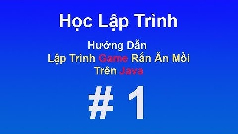 Lập Trình Game Rắn Ăn Mồi Trên Java   Part 1