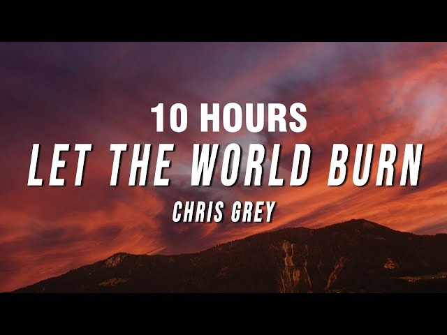 [10 HOURS] Chris Grey - LET THE WORLD BURN (Lyrics) class=