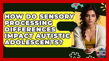 How Do Sensory Processing Differences Impact Autistic Adolescents? - Answers About Autism