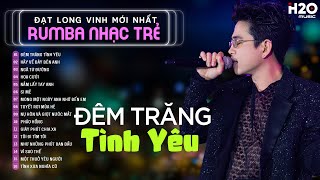 🎧LK Rumba Đạt Long Vinh ➤Đêm Trăng Tình Yêu ★ Album Rumba Nhạc Trẻ Hot Nhất Hiện Nay