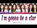 TWICE (트와이스) - I&#39;m gonna be a star [Color Coded Lyrics/Han/Rom/Eng]