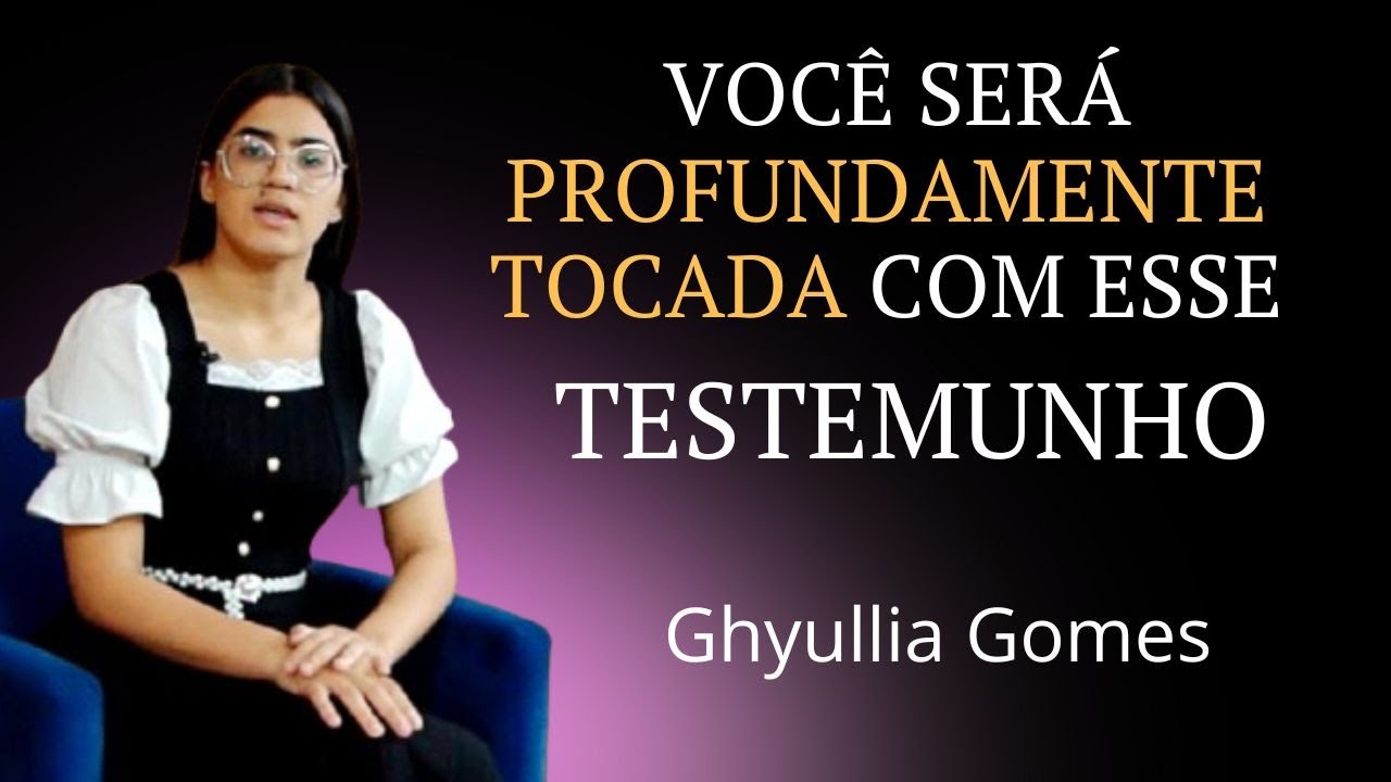 Você Será PROFUNDAMENTE TOCADO com esse Testemunho / ASSISTA!   Gyullia Gomes .