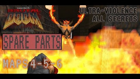 Doom 2 - Spare Parts - Maps 4,5,6 - Ultra-Violence - All Secrets