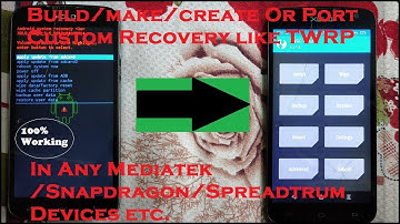 How To Make/Build/Create Or PORT TWRP For Any MediaTek/Spreadtrum/Snapdragonn Fastest [HINDI] |2018